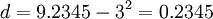 d = 9.2345 - 3^2 = 0.2345\,\!